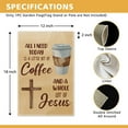 thumbnail image 2 of All I Need Today Is a Little Bit of Coffee and a Whole Lot of Jesus Garden Flag, Double Sided Yard Outdoor Farmhouse Lawn Porch Decor, Christian Religious Gifts for Coffee Lover Family Friend, 2 of 6