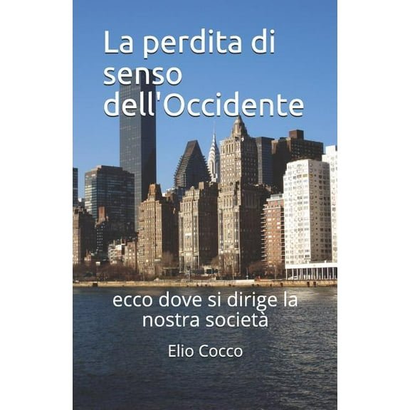Terre del Vescovado La perdita di senso dell'Occidente: ecco dove si dirige la nostra societÃ , Book 1, (Paperback)