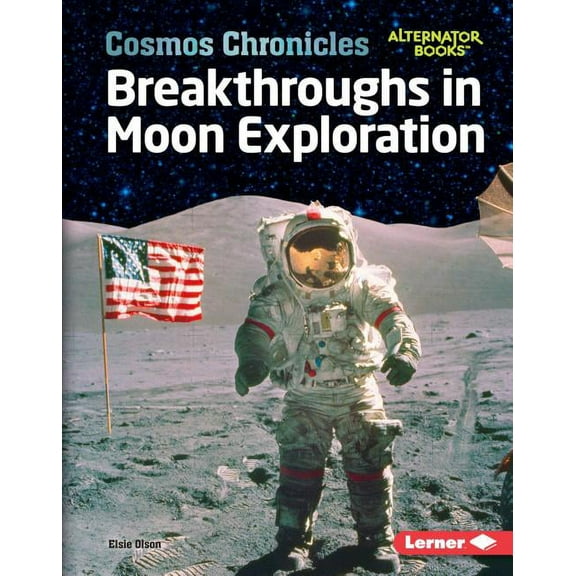 Cosmos Chronicles (Alternator Books (R) Breakthroughs in Moon Exploration, (Hardcover)
