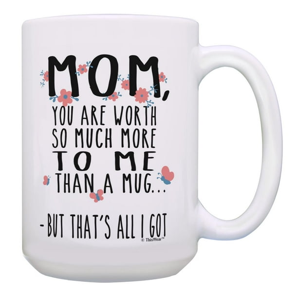 ThisWear Funny Mom Coffee Mug Mom That's All I Got Mom Presents Mom Gag Gifts 15oz Coffee Mug
