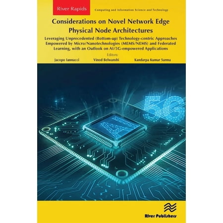 River Publishers Rapids in Computing and Considerations on Novel Network Edge Physical Node Architectures: Leveraging Unprecedented (Bottom-Up) Technology-Centri (Paperback)