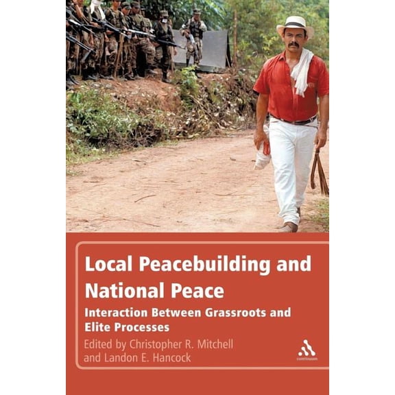 Local Peacebuilding and National Peace: Interaction Between Grassroots and Elite Processes, (Paperback)