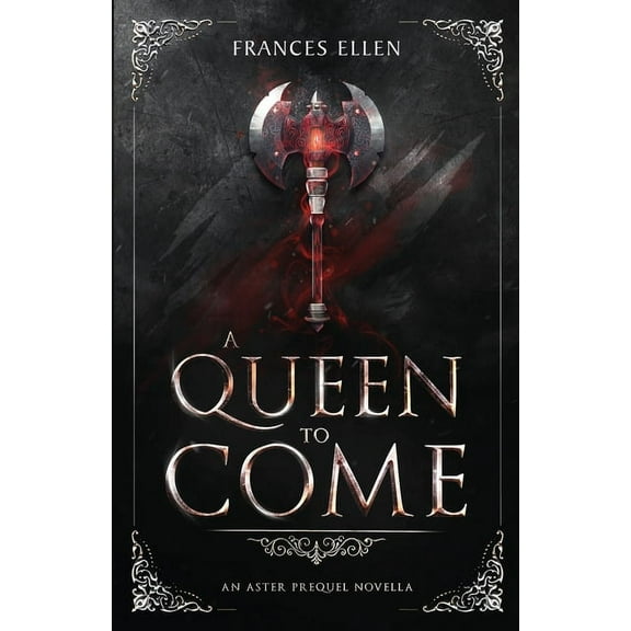 An Aster Prequel Novella A Queen To Come: A magic- and action-packed YA fantasy, Book 1, (Paperback)