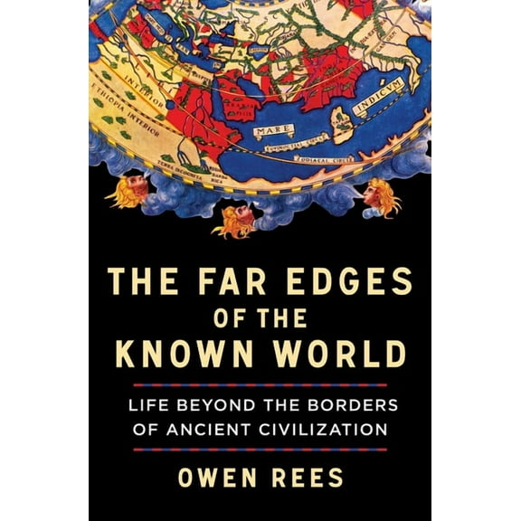 The Far Edges of the Known World: Life Beyond the Borders of Ancient Civilization, (Hardcover)