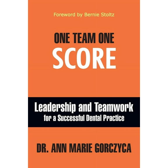 One Team One Score: Leadership and Teamwork for a Successful Dental Practice, (Paperback)