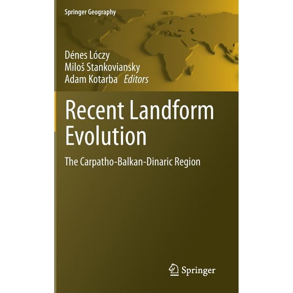 Springer Geography Recent Landform Evolution: The Carpatho-Balkan-Dinaric Region, Book 0, (Hardcover)