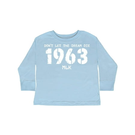 

Inktastic Don t Let the Dream Die 1963 MLK Gift Toddler Boy or Toddler Girl Long Sleeve T-Shirt