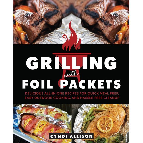 Pre-Owned Grilling with Foil Packets: Delicious All-In-One Recipes for Quick Meal Prep, Easy Outdoor Cooking, and Hassle-Free Cleanup (Paperback) 1646040252 9781646040254