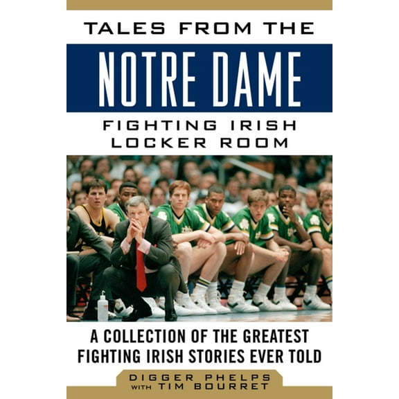 Tales from the Team Tales from the Notre Dame Fighting Irish Locker Room: A Collection of the Greatest Fighting Irish Stories Ever Told, (Hardcover)