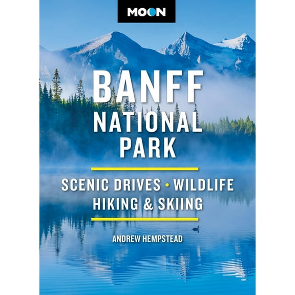 Moon National Parks Travel Guide Moon Banff National Park: Scenic Drives, Wildlife, Hiking & Skiing, (Paperback)