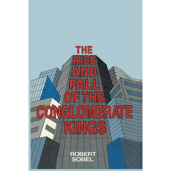 The Rise and Fall of the Conglomerate Kings, (Paperback)
