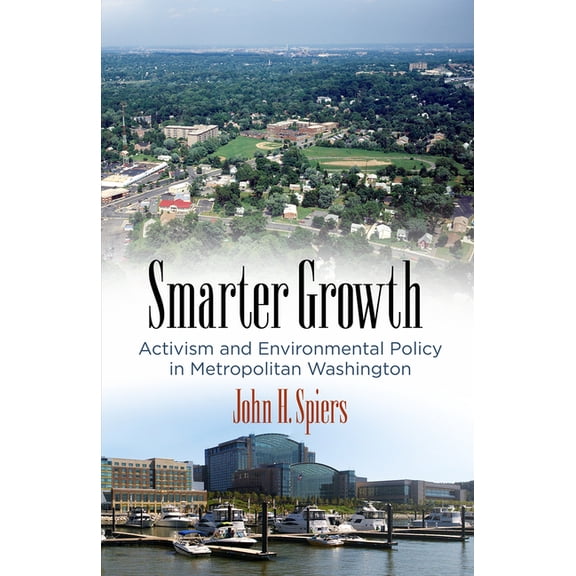 City in the Twenty-First Century Smarter Growth: Activism and Environmental Policy in Metropolitan Washington, (Hardcover)