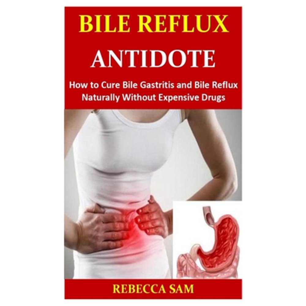 Bile Reflux Antidote How to Cure Bile Gastritis and Bile Reflux