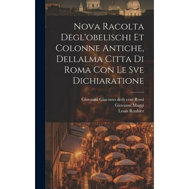 Nova racolta degl'obelischi et colonne antiche, dellalma Citta di Roma con le sve dichiaratione (Hardcover)