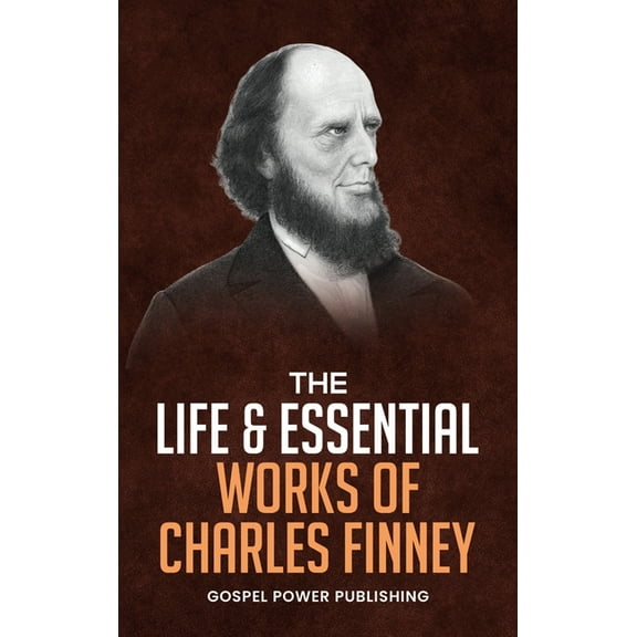The Life & Essential Works Of Charles Finney, (Hardcover)