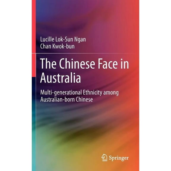 The Chinese Face in Australia: Multi-Generational Ethnicity Among Australian-Born Chinese, (Hardcover)