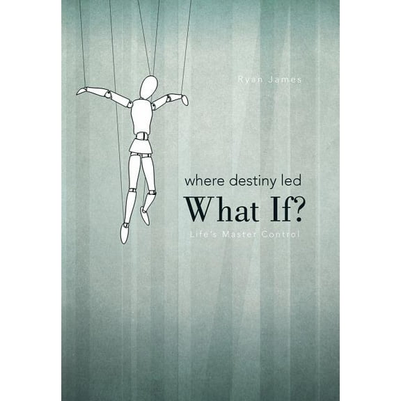 Where Destiny Led: What If?: Life's Master Control, (Hardcover)