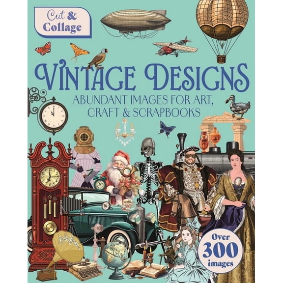 Cut & Collage Cut & Collage Vintage Designs: Over 300 Images for Art, Craft & Scrapbooks, (Paperback)