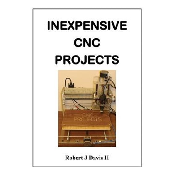 Pre-Owned Inexpensive CNC Projects: build your own CNC machine (Paperback)