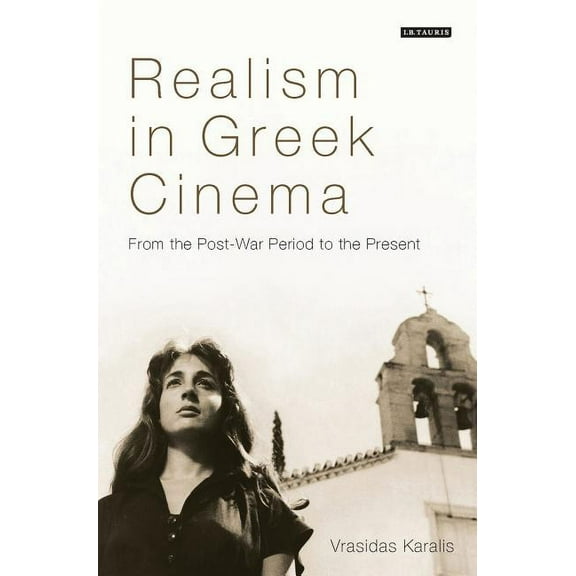 World Cinema Realism in Greek Cinema: From the Post-War Period to the Present, (Hardcover)