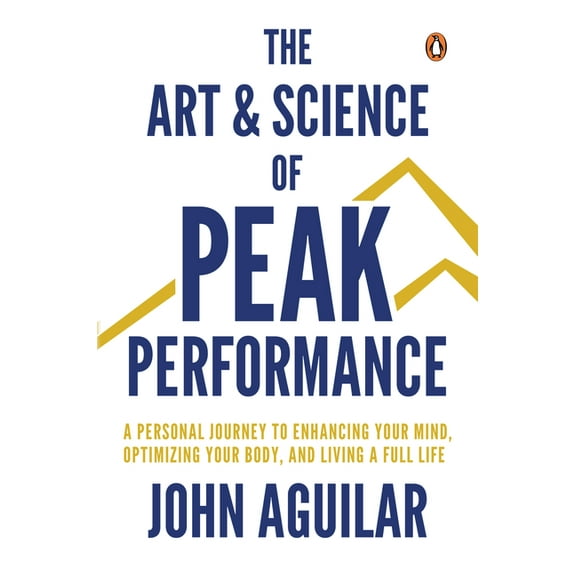 The Art and Science of Peak Performance: A Personal Journey to Enhance Your Mind, Optimize Your Body, and Live a Full Li, (Paperback)
