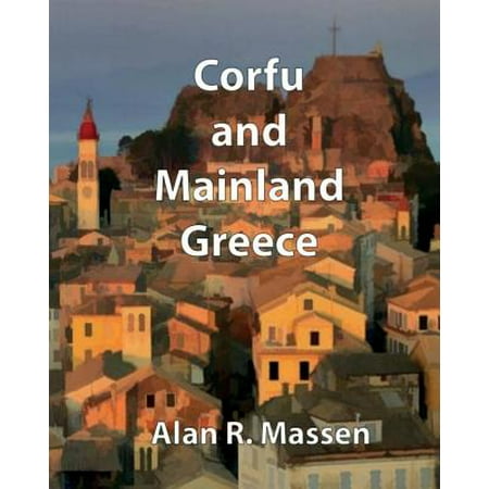Corfu and Mainland Greece: 9780993559150 (Best Places To Visit In Corfu Greece)