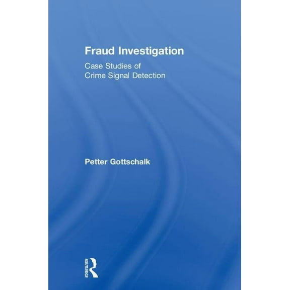 Fraud Investigation: Case Studies of Crime Signal Detection, (Hardcover)