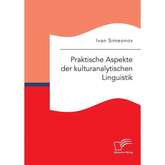 Praktische Aspekte der kulturanalytischen Linguistik (Paperback)