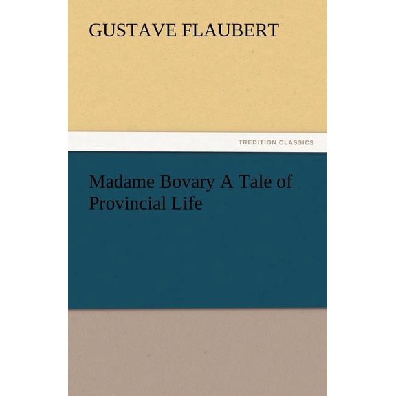 Madame Bovary A Tale of Provincial Life, (Paperback)