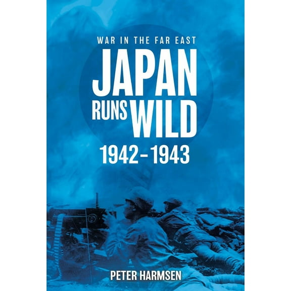 War in the Far East: Japan Runs Wild, 1942-1943 (Paperback)