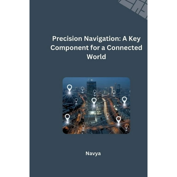 Precision Navigation: A Key Component for a Connected World, (Paperback)