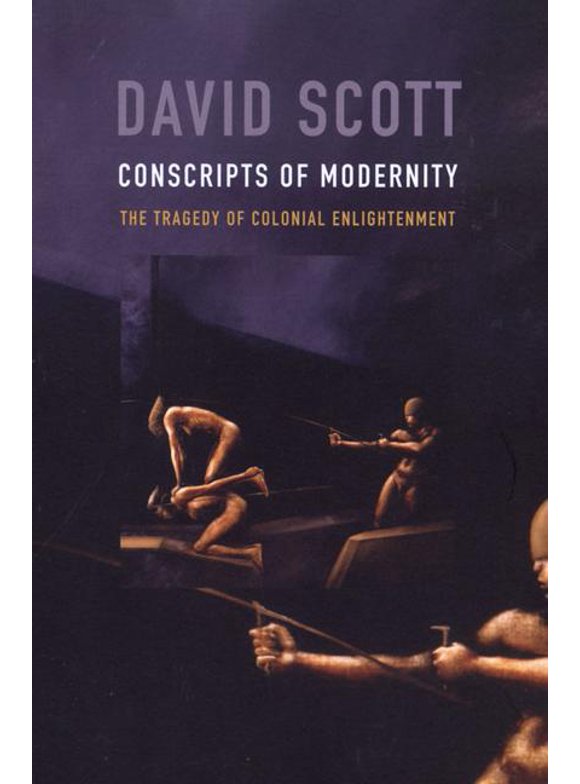 Conscripts of Modernity : The Tragedy of Colonial Enlightenment (Paperback)