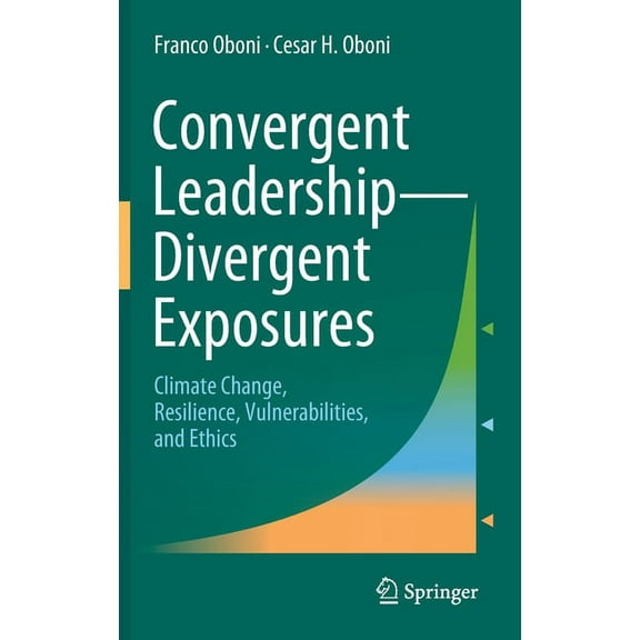 Convergent Leadership-Divergent Exposures: Climate Change, Resilience, Vulnerabilities, and Ethics, (Hardcover)