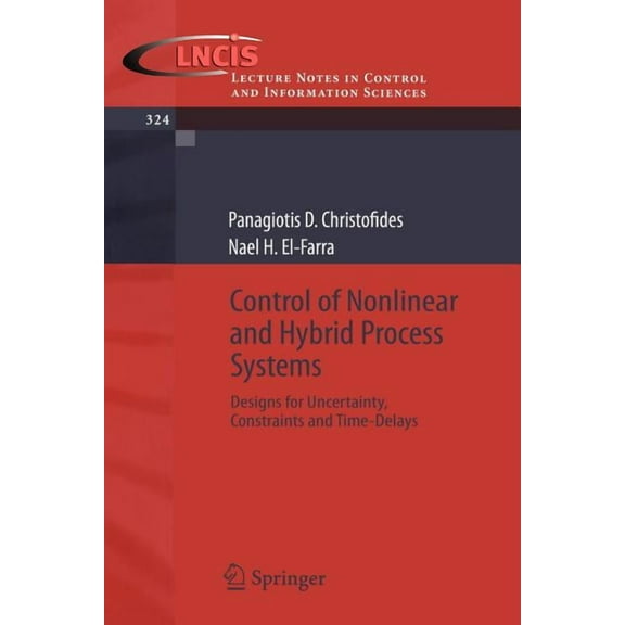Lecture Notes in Control and Information Control of Nonlinear and Hybrid Process Systems: Designs for Uncertainty, Constraints and Time-Delays, Book 324, (Paperback)