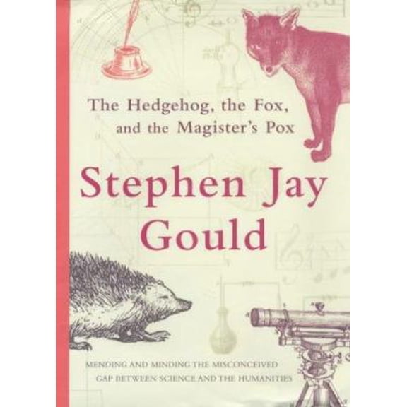 Pre-Owned The hedgehog, the fox, and the magister's pox: Mending and minding the misconceived gap between science and the humanities (Hardcover) 022406309X 9780224063098