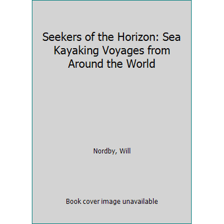 Seekers of the Horizon: Sea Kayaking Voyages from Around the World [Hardcover - Used]