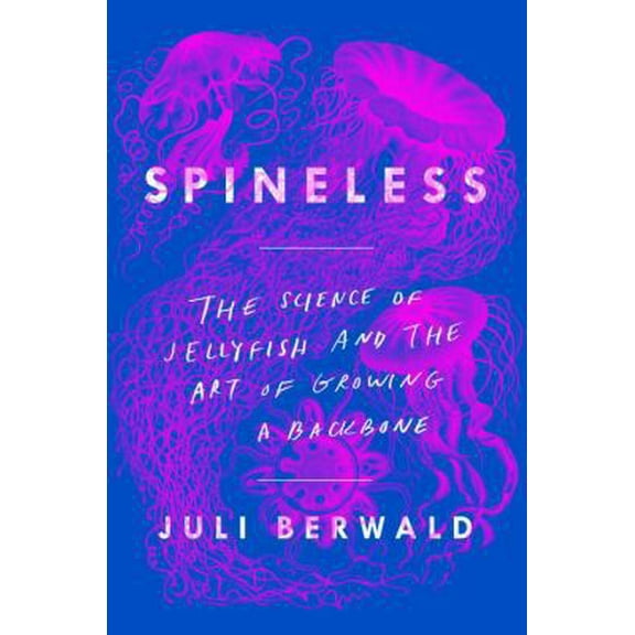 Pre-Owned Spineless: The Science of Jellyfish and the Art of Growing a Backbone (Hardcover) 0735211264 9780735211261