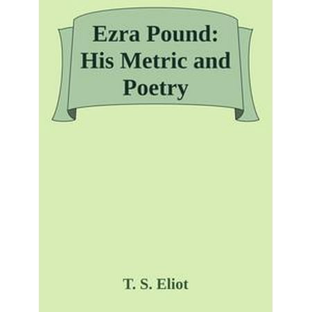 Ezra Pound: His Metric and Poetry - eBook