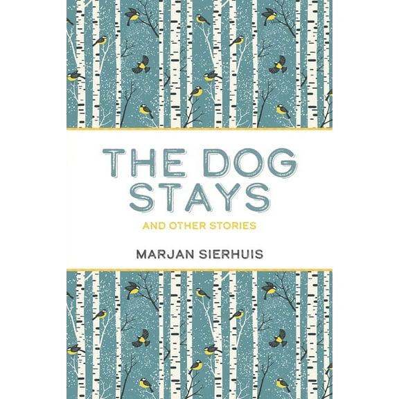 The Dog Stays: And Other Stories -- Marjan Sierhuis