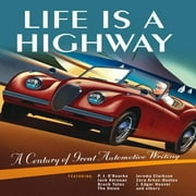Life Is a Highway: A Century of Great Automotive Writing [Hardcover - Used]