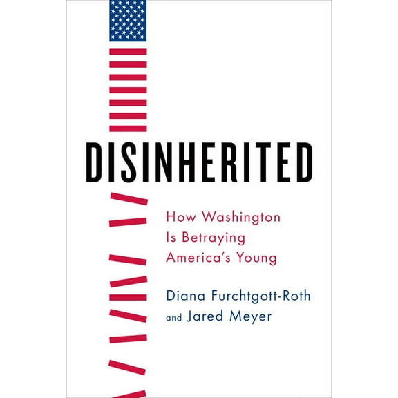 Disinherited: How Washington Is Betraying America's Young
