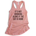 thumbnail image 1 of It's Not Drinking Alone If The Cat Is Home Tank Top, Ladies Racerback Tank, Drinking Wine, Cat Lover Tank, Desert Pink, Large, 1 of 3