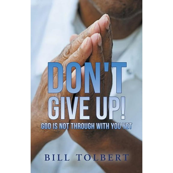 Don't Give Up!: God Is Not Through with You Yet, (Paperback)