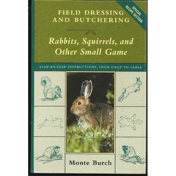 Pre-Owned Field Dressing and Butchering Rabbits, Squirrels, and Other Small Game: Step-By-Step Instructions, from Field to Table (Hardcover) 1585742309 9781585742301