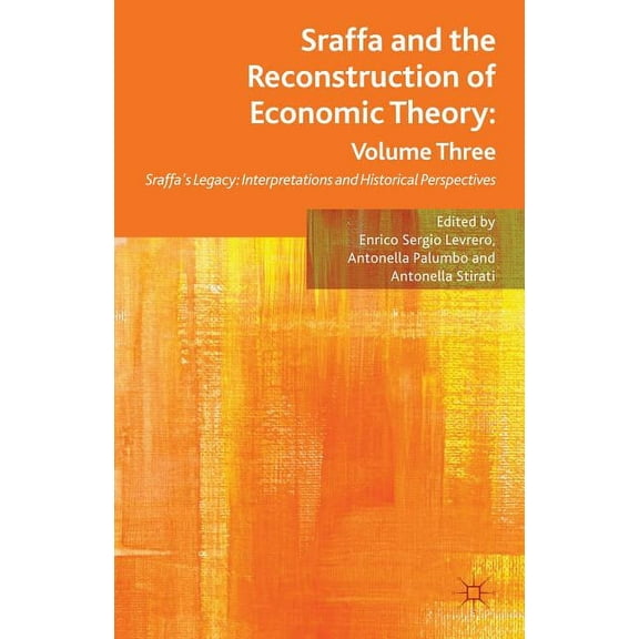 Sraffa and the Reconstruction of Economic Theory: Volume Three: Sraffa's Legacy: Interpretations and Historical Perspect, (Hardcover)