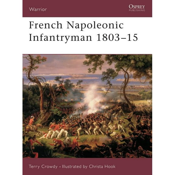 Warrior: French Napoleonic Infantryman 1803–15 (Series #57) (Paperback)