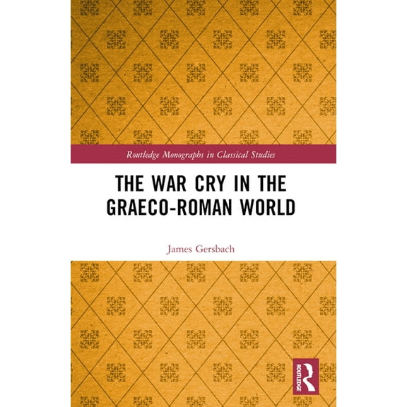 Routledge Monographs in Classical Studie The War Cry in the Graeco-Roman World, (Paperback)