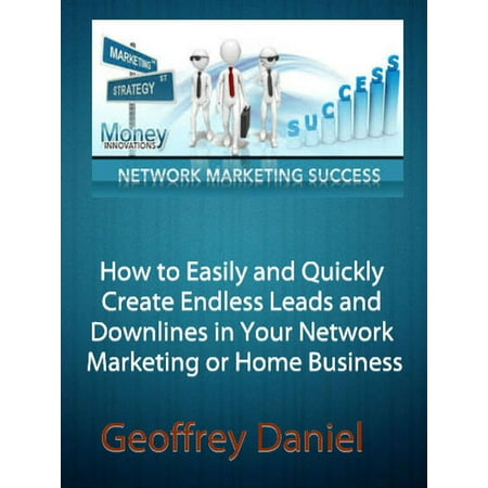 How to Easily and Quickly Create Endless Leads and Downlines in Your Network Marketing or Home Business - (Best Network Marketing Leads)