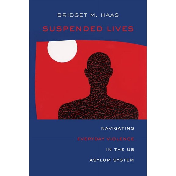 Critical Refugee Studies Suspended Lives: Navigating Everyday Violence in the Us Asylum System Volume 4, (Paperback)