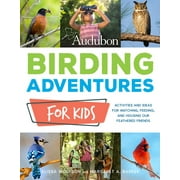 Audubon Birding Adventures for Kids : Activities and Ideas for Watching, Feeding, and Housing Our Feathered Friends (Paperback)